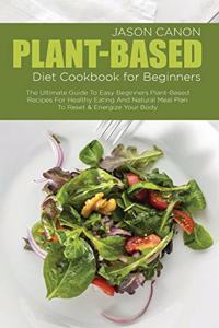 Plant-Based Diet Cookbook For Beginners