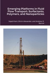 Emerging Platforms in Fluid Flow Transport: Surfactants, Polymers, and Nanoparticles