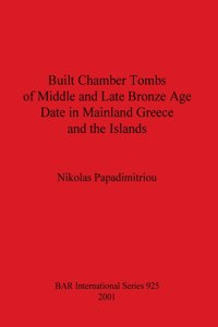 Built Chamber Tombs of Middle and Late Bronze Age Date in Mainland Greece and the Islands