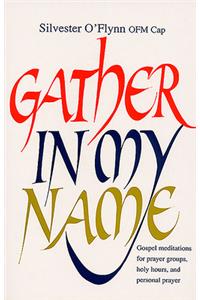 Gather in My Name