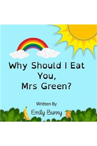 Why Should I Eat You, Mrs Green?
