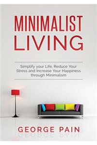 Simplify your Life, Reduce Your Stress and Increase Your Happiness through Minimalism