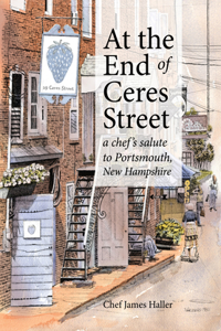 At the End of Ceres Street: A Chef's Salute to Portsmouth, New Hampshire