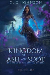 Kingdom of Ash and Soot: Book One of the Order of the Crystal Daggers