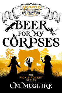 Beer For My Corpses - A Misplaced Adventures Novel