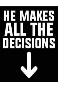He Makes All The Decisions