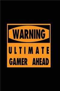 Warning Ultimate Gamer Ahead