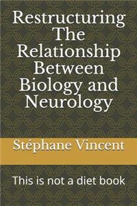 Restructuring the Relationship Between Biology and Neurology