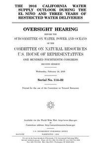 The 2016 California water supply outlook during the El Niño and three years of restricted water deliveries