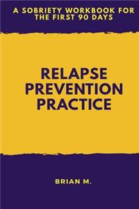 Relapse Prevention Practice: A Sobriety Workbook for the First 90 Days