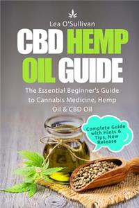 CBD Hemp Oil Guide: The Essential Beginner's Guide to Cannabis Medicine, Hemp Oil and CBD Oil