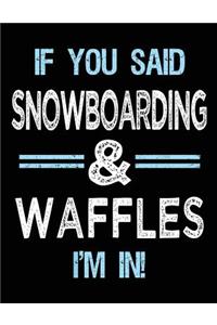 If You Said Snowboarding & Waffles I'm in