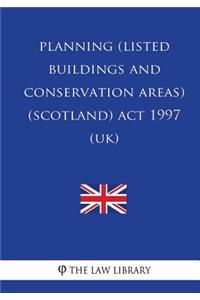 Planning (Listed Buildings and Conservation Areas) (Scotland) ACT 1997