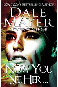 Now You See Her...: A Psychic Visions Novel