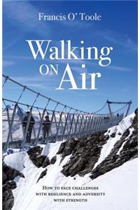Walking On Air: How to face challenges with resilience and adversity with strength