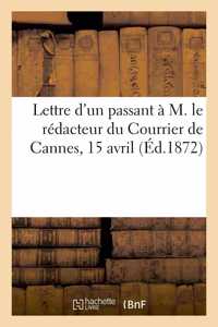Lettre d'Un Passant À M. Le Rédacteur Du Courrier de Cannes, 15 Avril