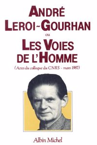 Andre Leroi-Gourhan Ou Les Voies de L'Homme
