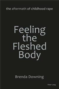 Feeling the Fleshed Body: The Aftermath of Childhood Rape