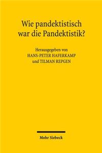 Wie pandektistisch war die Pandektistik?