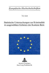 Statistische Untersuchungen zur Kriminalitaet in ausgewaehlten Gebieten des Kantons Bern