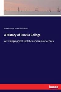 History of Eureka College: with biographical sketches and reminiscences