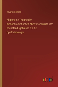 Allgemeine Theorie der monochromatischen Aberrationen und ihre nächsten Ergebnisse für die Ophthalmologie