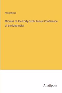 Minutes of the Forty-Sixth Annual Conference of the Methodist