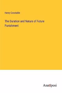 The Duration and Nature of Future Punishment