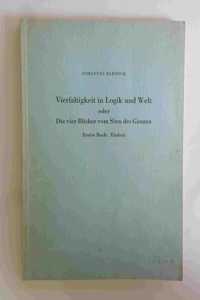 Vierfaltigkeit in Logik Und Welt Oder Die Vier Bucher Vom Sinn Des Ganzen