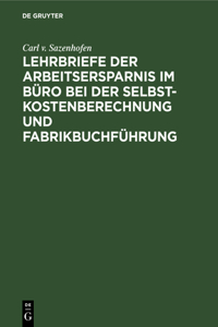 Lehrbriefe Der Arbeitsersparnis Im Büro Bei Der Selbstkostenberechnung Und Fabrikbuchführung