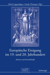 Europäische Einigung Im 19. Und 20. Jahrhundert: Akteure Und Antriebskräfte