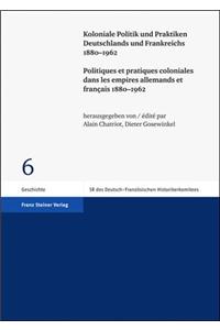 Koloniale Politik Und Praktiken Deutschlands Und Frankreichs 1880-1962 / Politiques Et Pratiques Coloniales Dans Les Empires Allemands Et Francais 1880-1962