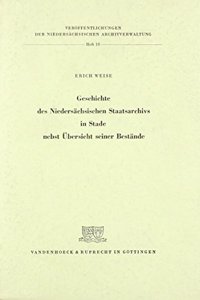 Geschichte Des Niedersachsischen Staatsarchivs in Stade Nebst Ubersicht Seiner Bestande