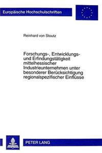 Forschungs-, Entwicklungs- Und Erfindungstaetigkeit Mittelhessischer Industrieunternehmen Unter Besonderer Beruecksichtigung Regionalspezifischer Einfluesse