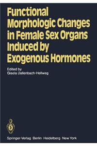 Functional Morphologic Changes in Female Sex Organs Induced by Exogenous Hormones