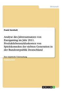 Analyse des Jahresumsatzes von Exergaming im Jahr 2011. Produktlebenszykluskosten von Spielekonsolen der siebten Generation in der Bundesrepublik Deutschland: Eine empirische Untersuchung