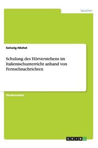 Schulung des Hörverstehens im Italienischunterricht anhand von Fernsehnachrichten