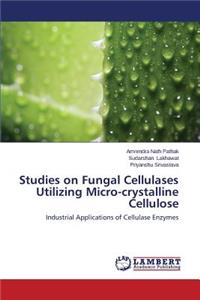 Studies on Fungal Cellulases Utilizing Micro-crystalline Cellulose