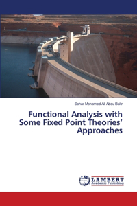 Functional Analysis with Some Fixed Point Theories' Approaches