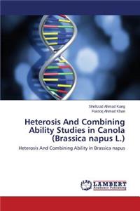 Heterosis and Combining Ability Studies in Canola (Brassica Napus L.)