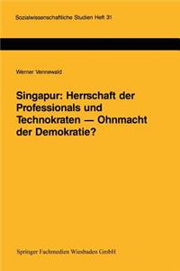 Singapur: Herrschaft Der Professionals Und Technokraten -- Ohnmacht Der Demokratie?