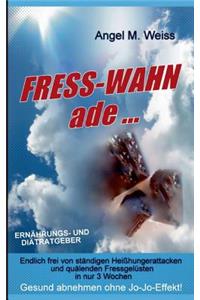 Fress-Wahn Ade ...