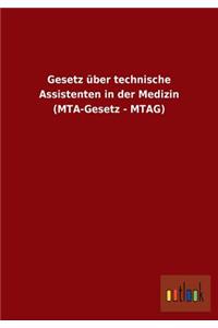 Gesetz über technische Assistenten in der Medizin (MTA-Gesetz - MTAG)