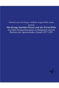 Das Kriegs-Sanitäts-Wesen und die Privat-Hilfe