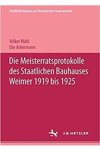 Die Meisterratsprotokolle Des Staatlichen Bauhauses Weimar 1919-1925