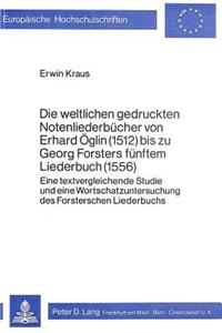 Weltlichen Gedruckten Notenliederbuecher Von Erhard Oeglin (1512) Bis Zu Georg Forsters Fuenftem Liederbuch (1556)