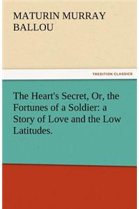 The Heart's Secret, Or, the Fortunes of a Soldier
