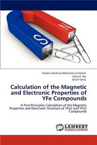 Calculation of the Magnetic and Electronic Properties of YFe Compounds