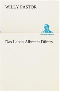 Das Leben Albrecht Dürers