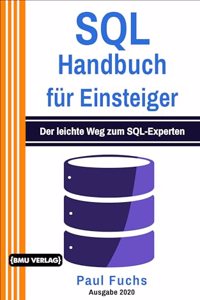 SQL: Handbuch fur Einsteiger: Der leichte Weg zum SQL-Experten (German Edition)